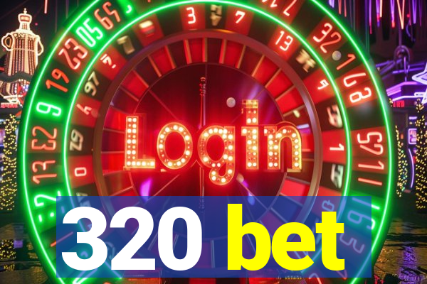 320 bet